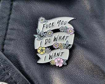 F You I do What I Want Funny Tattoo Banner Flowers Daisy Independent Women Enamel Pin