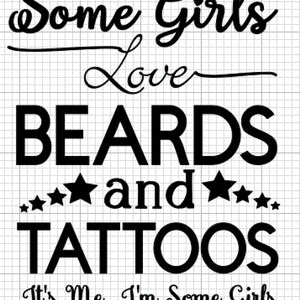 May include: Black and white text on a grid background reads "Some Girls Love BEARDS and TATTOOS." The phrase "It's Me, I'm Some Girls" is at the bottom. Stars are used as design elements.