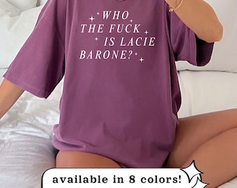 who the f is lacie barone? tee | the summer i turned pretty | comfort colors shirt | team conrad belly jeremiah tsitp merch stephen conklin