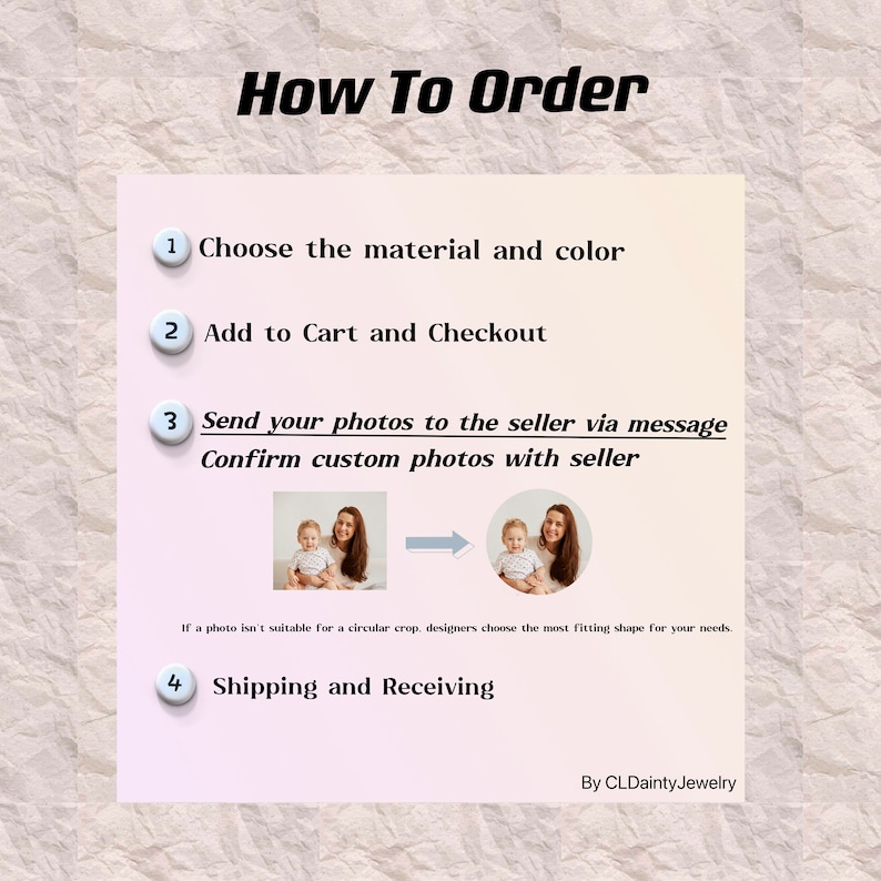 May include: An instructional graphic titled How To Order with four numbered steps. It outlines choosing material and color, adding to cart, sending photos for cropping, and shipping. It includes a photo example and the text By CLDaintyJewelry.