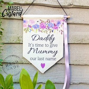 Floral Daddy Its Time To Give Mummy Our Last Name / Wedding Sign / Flower Girl Sign / Wedding Keepsake Sign / Wedding Gift Flag Church Decor