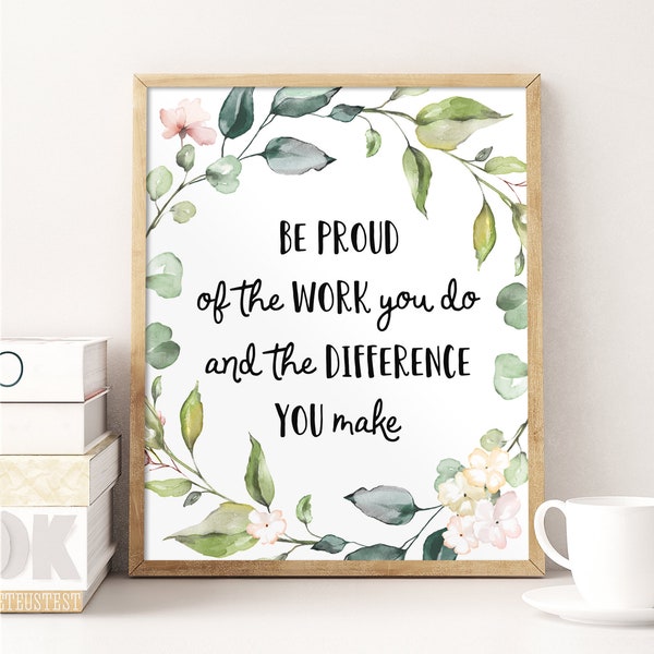 Teacher Gift, Office Wall Art, Be Proud Of The Work You Do, Thank you Gift, Teacher Appreciation, Be Proud Quote, Motivation Quote Printable