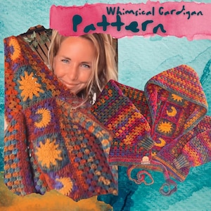 May include: A crochet hooded cardigan featuring a multicolored granny square pattern with sun and moon motifs in shades of orange, yellow, purple, and blue. The garment includes long sleeves, a hood, and two ties at the front hem. Text reads Whimsical Cardigan Pattern.