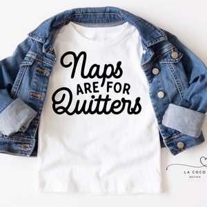 Naps are for Quitters Toddler Tee, Funny Graphic Tees for Kids, Funny Shirts for Kids, Trendy Toddler shirts, Gender Neutral TShirts
