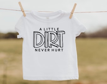 A Little Dirt Never Hurt Shirt, Funny Boys Shirt, Kid's T-Shirt,  Infant Boys Shirt, Graphic Tee, Trendy Kids Shirt, Outdoor Kid Shirt