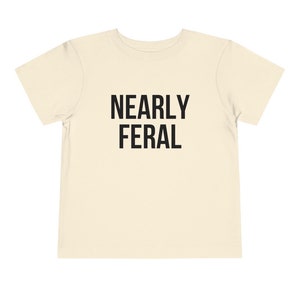 Toddler Nearly Feral T-Shirt, , Funny Toddler Shirt, Nearly Feral Funny Kids Shirt, Modern Wild Child Toddler T-shirt, Funny gift for kids image 3