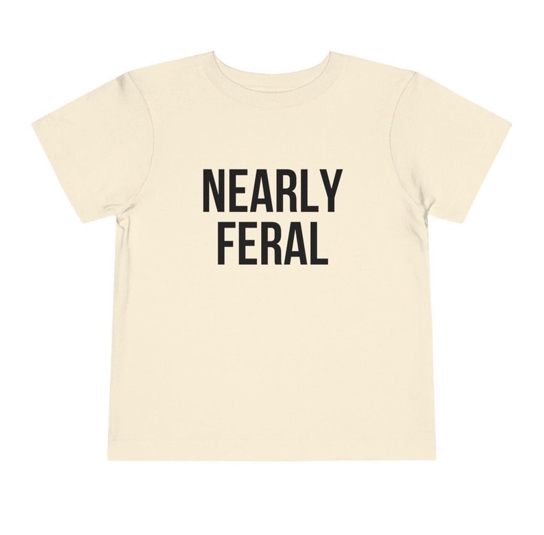 Toddler Nearly Feral T-Shirt, , Funny Toddler Shirt, Nearly Feral Funny Kids Shirt, Modern Wild Child Toddler T-shirt, Funny gift for kids image 3