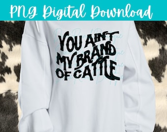 You Aint My Brand of Cattle Warp PNG Digital Download Sublimation Design