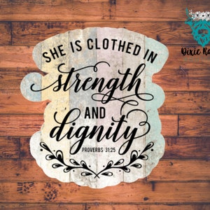 She is Clothed with Strength and Dignity Proverbs 31 : 25 Christian Inspirational Decal Sticker