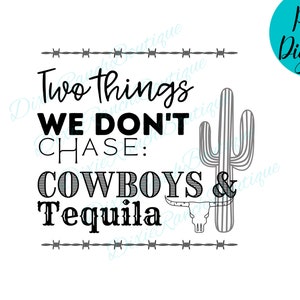 May include: Black and white graphic design with a cactus and a bull's skull. The text reads "Two things we don't chase: Cowboys & Tequila".