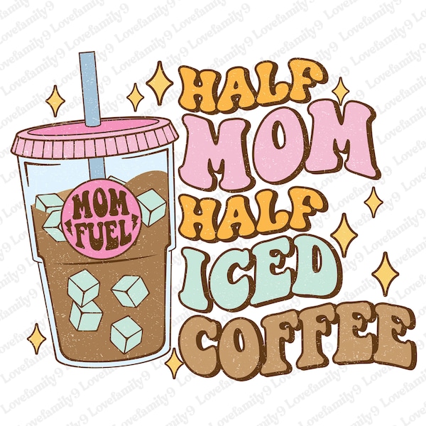 Half Mom Half Coffee PNG, Iced Coffee Sublimation Design, Vintage Coffee Png, Coffee Sublimation Png, Trendy Coffee Png, Iced Coffee Png