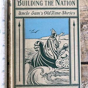 ZELDZAME geïllustreerde 1e editie 1907 &quot;Building the Nation: Uncle Sam&#39;s Old Time Stories&quot; door Mary Hazelton Wade; Revolutionaire oorlogsgeschiedenis jaren 1770