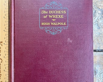 Affordable reading copy of antique (1916) book "The Duchess of Wrexe: Her Decline and Death - A Romantic Commentary" by Hugh Walpole; love