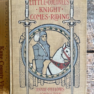 Good antique printing (1915) of &quot;The Little Colonel&#39;s Knight Comes Riding&quot; by Annie Fellows Johnston; illustrated by Etheldred B. Barry