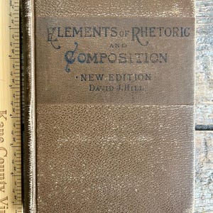 Antique 1893 hardcover book on good writing "The Elements of Rhetoric and Composition" by David Hill; textbook for schools/colleges; writers