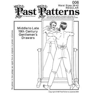 May include: A black and white line drawing illustration of a man standing in front of a mirror, adjusting his trousers. The text "Past Patterns" is at the top of the image. The text "Middle to Late 19th Century Gentlemen's Drawers" is in the centre of the image. The text "006 Waist Sizes 28-42 REGULAR" is in the top right corner of the image. The text "Copyright © 1987 Past Patterns, Updated 2009" is at the bottom of the image.