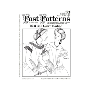May include: A black and white line drawing of two women wearing 1863 ball gown bodices. The drawing is from a pattern by Past Patterns, a company dedicated to historical accuracy. The pattern is for sizes 8-26 and cups C & D. The text "704" is at the top of the image.