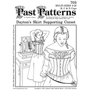May include: A black and white line drawing illustration of a woman wearing a corset. The illustration is from a vintage sewing pattern for a "Dayton's Skirt Supporting Corset" by Past Patterns. The pattern is for sizes 8-26 and B, C, and D cups. The text "Order a Past Patterns' chemise #707 (embroidered) or #717 (pleated), to wear under your Dayton corset." is included in the image.
