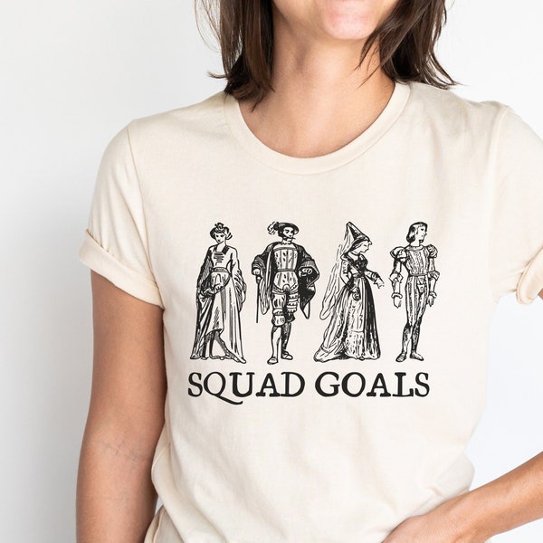 Renaissance Fair Shirt, Funny Ren Fair Shirt, Squad goals, Shakespeare T-shirt, Renaissance Festival Shirt, Medieval Times Shirt for Women