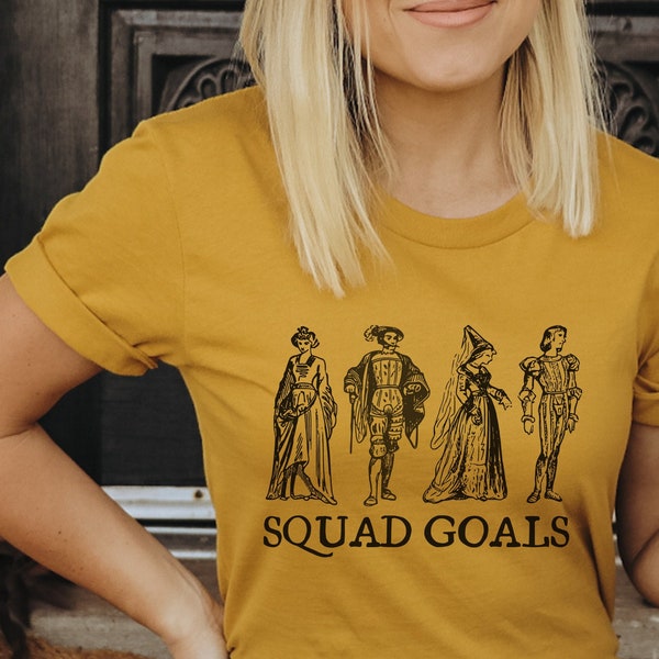 Renaissance Fair Shirt, Funny Ren Fair Shirt, Squad goals, Shakespeare T-shirt, Renaissance Festival Shirt, Medieval Times Shirt for Women
