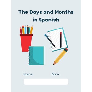 May include: A worksheet with the title "The Days and Months in Spanish". The worksheet features a red pencil holder with pencils, a blue notebook, a yellow pencil, and a notebook with lined paper. The worksheet also has a space for a name and date.