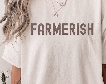 Farmerish Shirt, Farm Graphic T-Shirt, Farmer-ish, Farmer Shirt, Farmers Wife Shirt, Farmers Daughter, Farm Shirt, Farmer Gift, Small Town