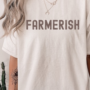 Farmerish Shirt, Farm Graphic T-Shirt, Farmer-ish, Farmer Shirt, Farmers Wife Shirt, Farmers Daughter, Farm Shirt, Farmer Gift, Small Town