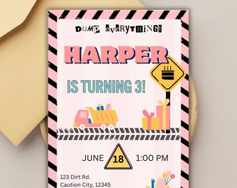 May include: A pink and black striped birthday invitation with the text "DUMP EVERYTHING! HARPER IS TURNING 3!" and event details. The invitation includes illustrations of a dump truck, gifts, and a construction sign.