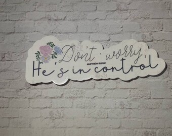 Don't Worry, He's In Control : christian stickers; singles or bulk; available in clear, vinyl, & thick paper varieties