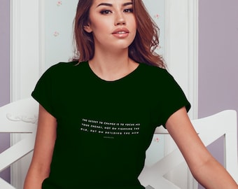 Minimalist Quote T-shirt - &quot;The secret to change is to focus all your energy, not on fighting the old, but on building the new&quot;...Socrates