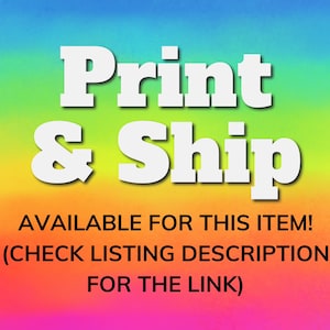 May include: A rainbow gradient background with white text that reads "Print & Ship" and "AVAILABLE FOR THIS ITEM! (CHECK LISTING DESCRIPTION FOR THE LINK)"