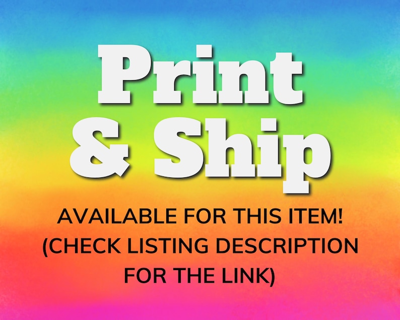 May include: A rainbow gradient background with white text that reads "Print & Ship" and "AVAILABLE FOR THIS ITEM! (CHECK LISTING DESCRIPTION FOR THE LINK)"