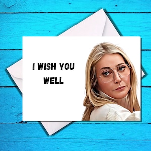I Wish You Well - Gwyneth Paltrow Inspired Funny Greeting Card