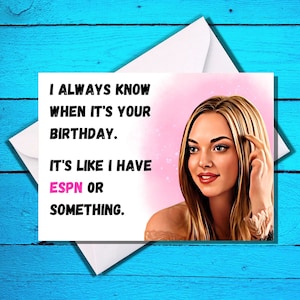 Happy Birthday - It&#39;s like I have ESPN Or Something - Mean Girls - Funny Birthday Card