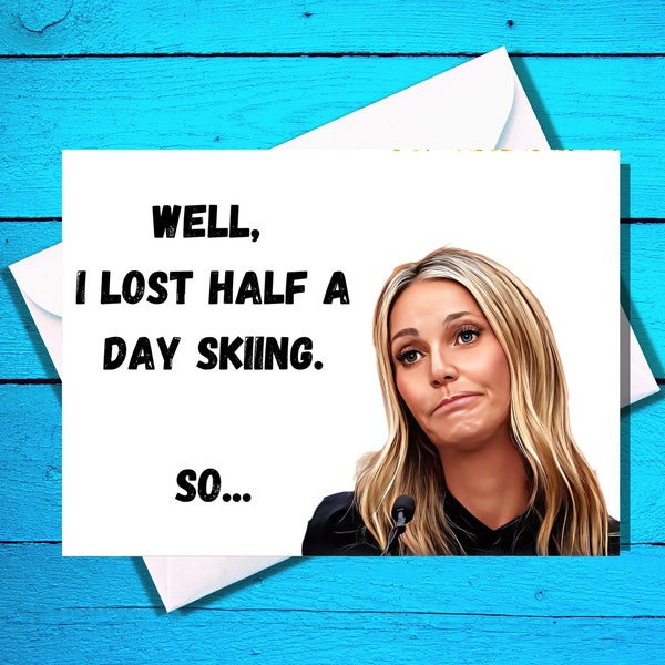 Gwyneth Paltrow - Well, I lost half a day skiing - Inconvenienced Gwyneth Card