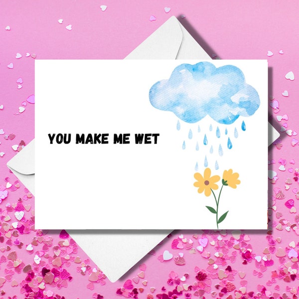 You Make Me Wet - Funny Love Greeting Card