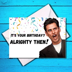 Happy Birthday Card - ALRIGHTY THEN! - Jim Carrey - Funny Birthday Card