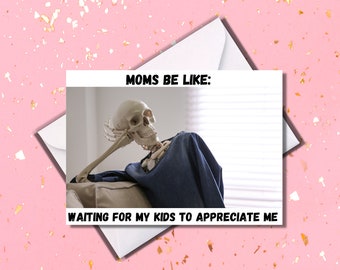 Happy Mother's Day - Waiting to be appreciated - Funny Mother's Day Card