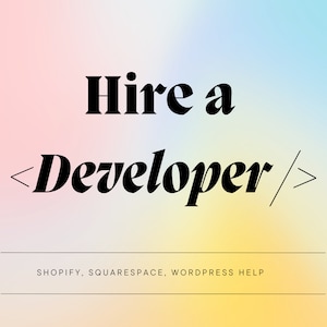 Hire a Web Developer | Shopify, Wordpress or Squarespace Website Help |  Website Customization and Maintenance | Theme Template Help