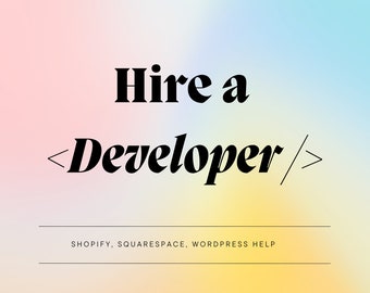 Hire a Web Developer | Shopify, Wordpress or Squarespace Website Help |  Website Customization and Maintenance | Theme Template Help