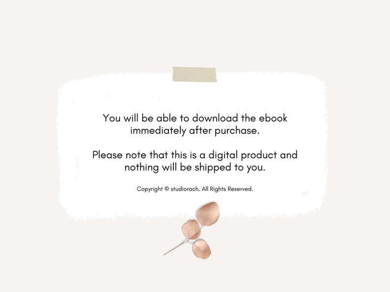 May include: A white note with a brown tape sticker at the top. The note contains text that reads: "You will be able to download the ebook immediately after purchase. Please note that this is a digital product and nothing will be shipped to you. Copyright &copy; studiorach. All Rights Reserved."