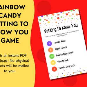 May include: A printable getting to know you game with a rainbow candy theme. The game instructs players to grab a candy out of a bag and answer the question that matches the color of the candy. The questions include: Favorite Movie, Favorite Snack, Favorite Place to Visit, Favorite Book, and Favorite Thing to Do.