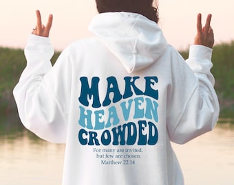 Make Heaven Crowded Hoodie: Christian Bible Verse Sweatshirt