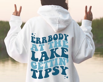 Everybody At The Lake Gettin Tipsy, Lake Hoodie, Lake shirt, Lake life, Boating hoodie, Lake Vibes, Trendy Sweatshirt, Words on back hoodie