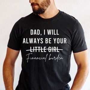 Dad Gift From Daughter, Funny Dad Shirt, Financial Burden, Fathers Day Gift, Daddy Birthday Gift From Daughter, Christmas Gift For Dad