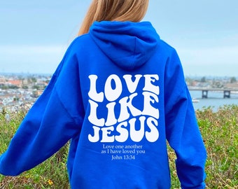 Love Like Jesus Hoodie, Bible Verse Hoodie, Aesthetic Christian Sweatshirts, Church hoodie, Religious Hoodie, Faith Based Hoodie