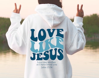 Love Like Jesus Hoodie, Bible Verse Hoodie, Aesthetic Christian Sweatshirts, Church hoodie, Religious Hoodie, Faith Based Hoodie