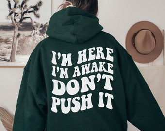 I'm Here I'm Awake Don't Push It Hoodie, Hoodie with Words On Back, Aesthetic Hoodie, Trendy hoodie, hoodies for women, funny hoodie, Vsco