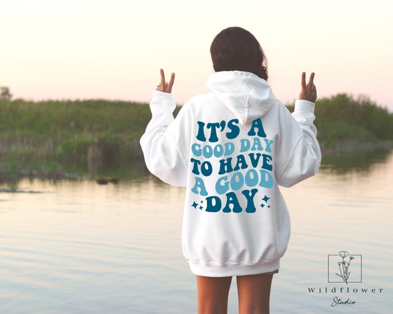 Its a good day to have a good day Aesthetic hoodie Words on back hoodie Trendy hoodie Beach sweatshirt Vsco girl Cozy oversized Hoodie