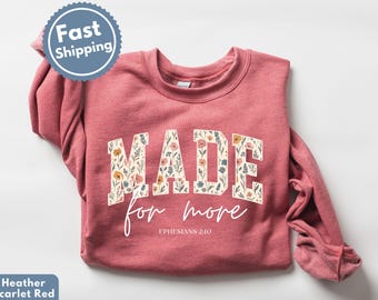 Made For More Sweatshirt: Cute Christian Sweatshirt, Made For More Crewneck, Floral Christian Sweatshirt, Faith Based Sweatshirt